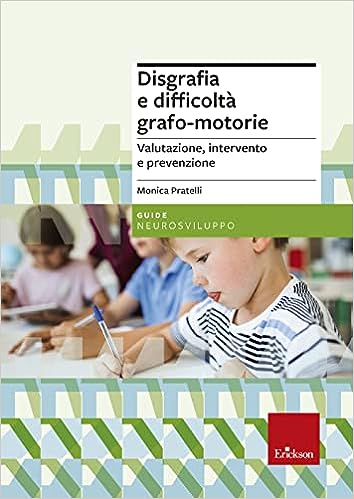 Disgrafia e difficoltà grafo-motorie. Valutazione, intervento e prevenzione