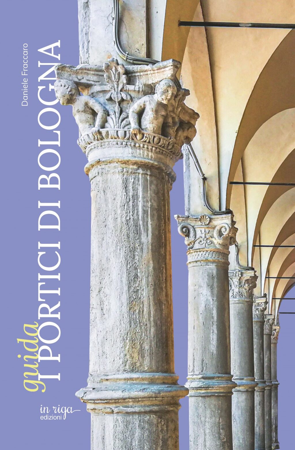 Daniele  Fraccaro, Guida. I portici di Bologna.  - Copertina flessibile