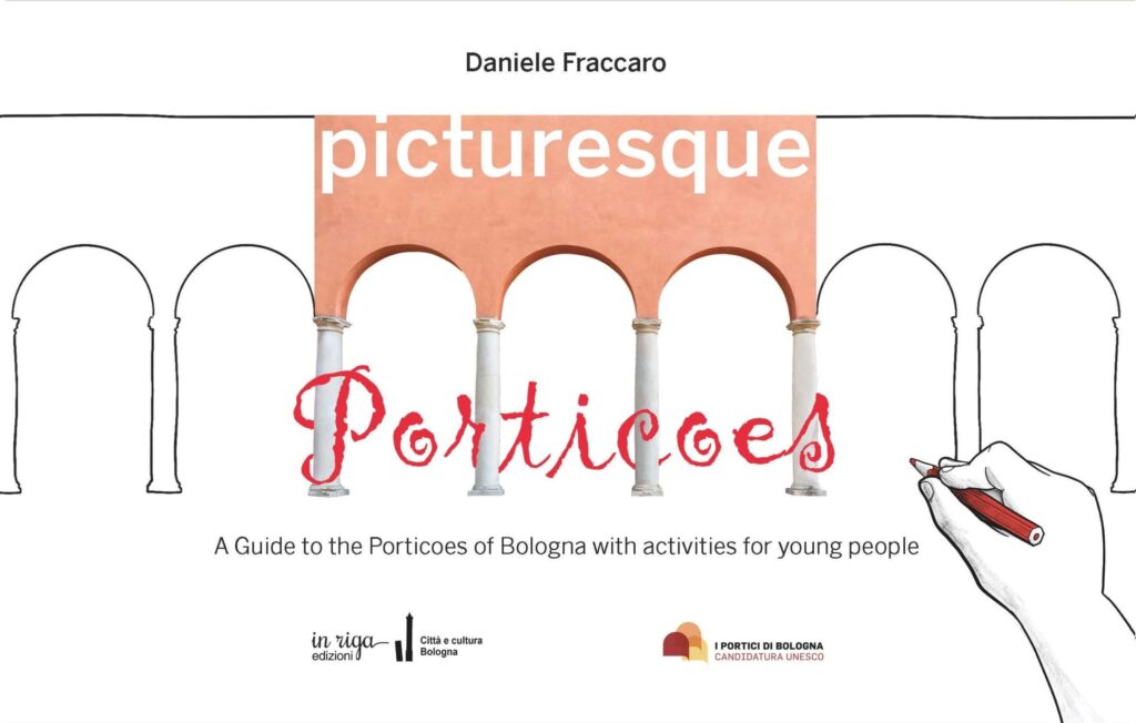 Daniele  Fraccaro, Picturesque porticoes. A guide to the Porticoes of Bologna with activities for young people - Soft cover