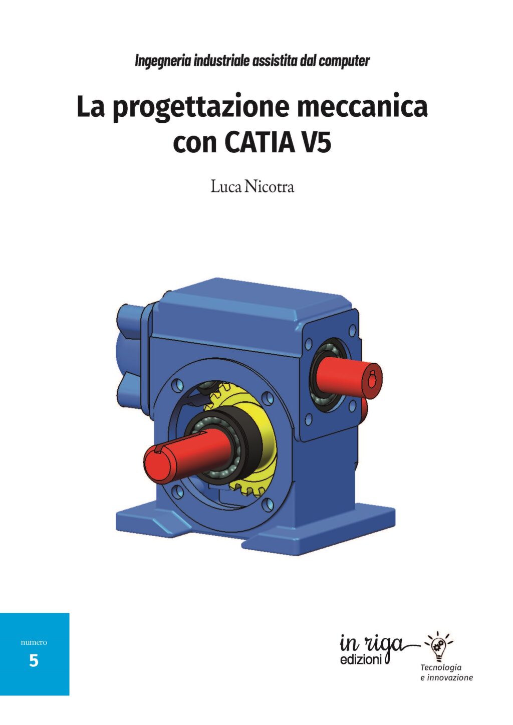 Luca Nicotra • Ingegneria industriale assistita dal computer - La progettazione meccanica con CATIA V5