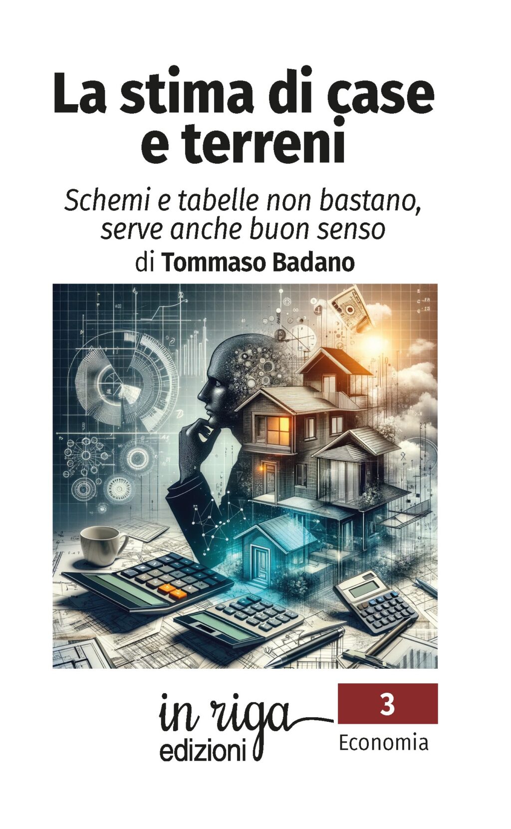 Tommaso Badano - La stima di case e terreni: Schemi e tabelle non bastano, serve anche buon senso